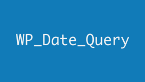 WP_Date_Query: Работа с датами в WordPress